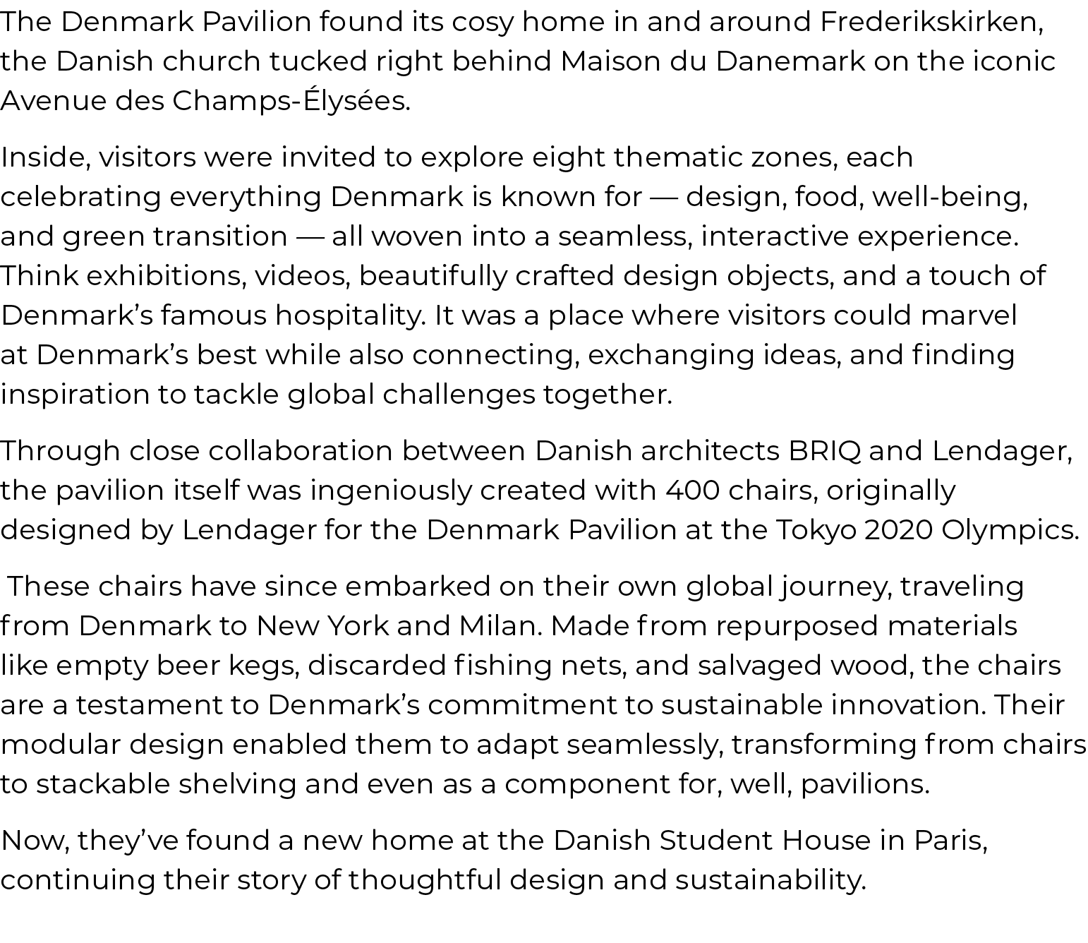 The Denmark Pavilion found its cosy home in and around Frederikskirken, the Danish church tucked right behind Maison ...