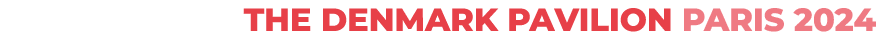 THE DENMARK PAVILION PARIS 2024