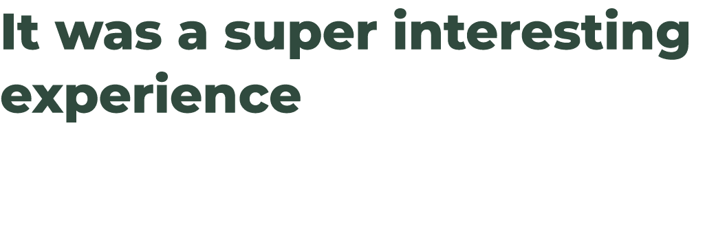 It was a super interesting experience 