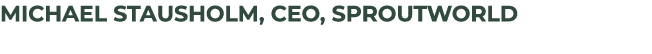 Michael Stausholm, CEO, SproutWorld