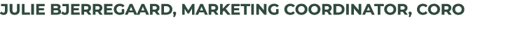 Julie Bjerregaard, Marketing Coordinator, CoRo