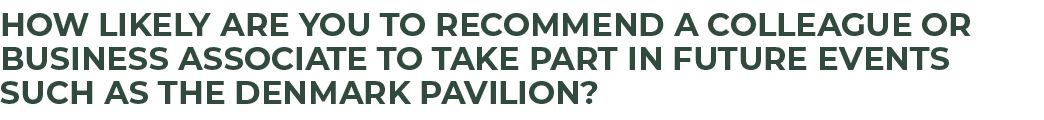 How likely are you to recommend a colleague or business associate to take part in future events such as The Denmark P...