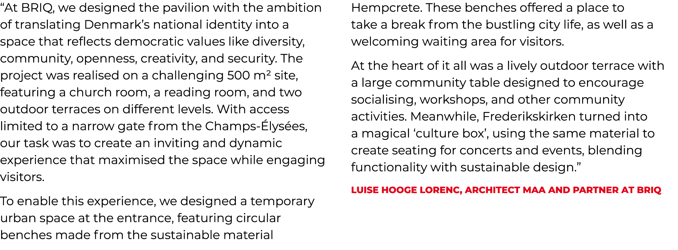 “At BRIQ, we designed the pavilion with the ambition of translating Denmark’s national identity into a space that ref...