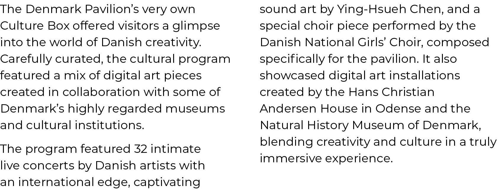 The Denmark Pavilion’s very own Culture Box offered visitors a glimpse into the world of Danish creativity. Carefully...